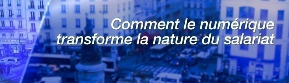 Comment le numérique transforme la nature du salariat Comment le numérique transforme la nature du salariat